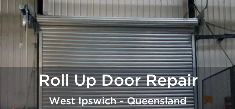 Roll Up Door Repair West Ipswich - Queensland