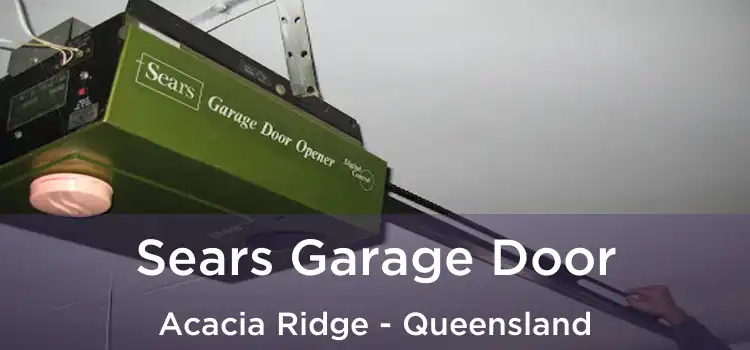 Sears Garage Door Acacia Ridge - Queensland
