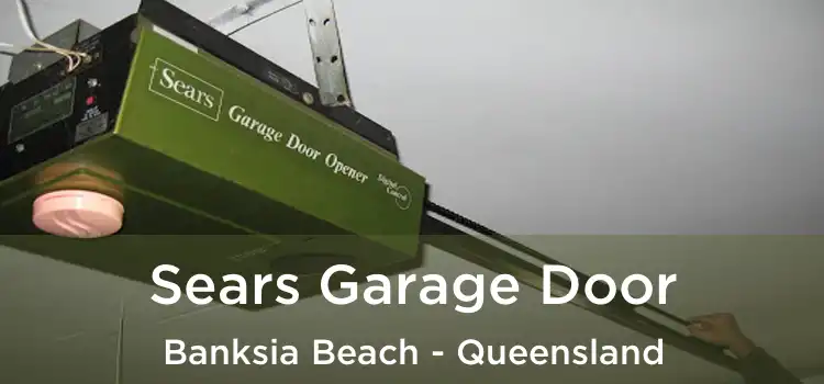 Sears Garage Door Banksia Beach - Queensland