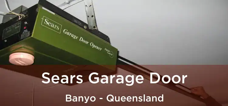 Sears Garage Door Banyo - Queensland