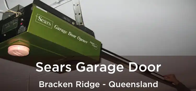 Sears Garage Door Bracken Ridge - Queensland