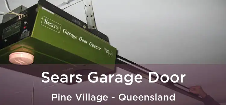 Sears Garage Door Pine Village - Queensland